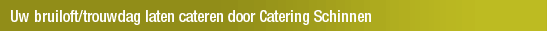 Uw bruiloft/trouwdag laten cateren door Catering Schinnen